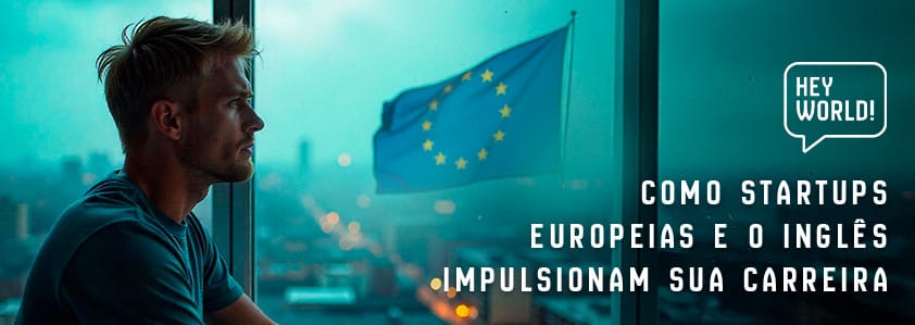 Como Startups Europeias e o Inglês Impulsionam sua Carreira