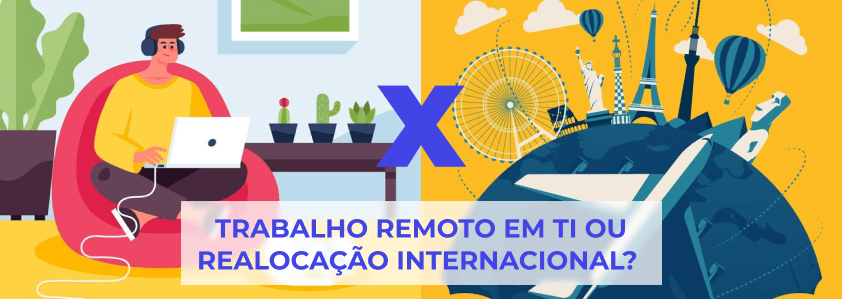 Trabalho Remoto em TI ou Realocação Internacional