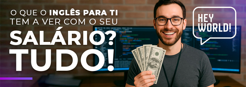 hey world - O que o inglês para TI tem a ver com seu salário? Tudo!