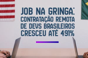 job na gringa contratação de devs brasileiros cresceu em até 491%